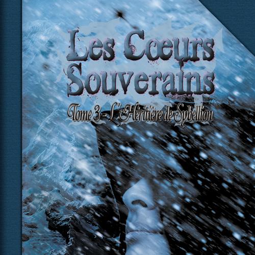 Les Cœurs Souverains Tome 3 - L'Héritière de Sybellion