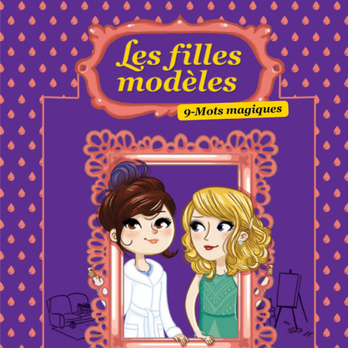 Les filles modèles tome 9: Mots magiques