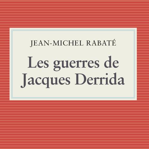 Les guerres de Jacques Derrida