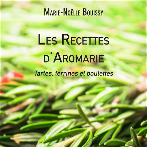 Les Recettes d'Aromarie - Tartes, terrines et boulettes