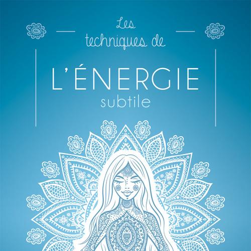 Les techniques de l’énergie subtile