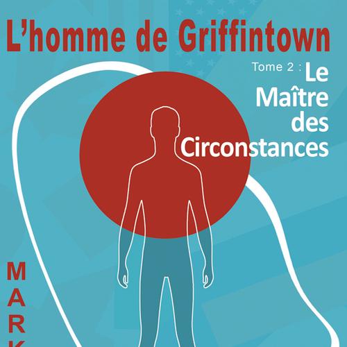 L’homme de Griffintown T2 Le maître des circonstances