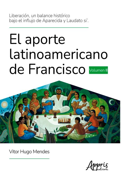 Liberación, un Balance Histórico Bajo el Influjo de Aparecida y Laudato Si'. El Aporte Latinoamericano de Francisco Volumen II