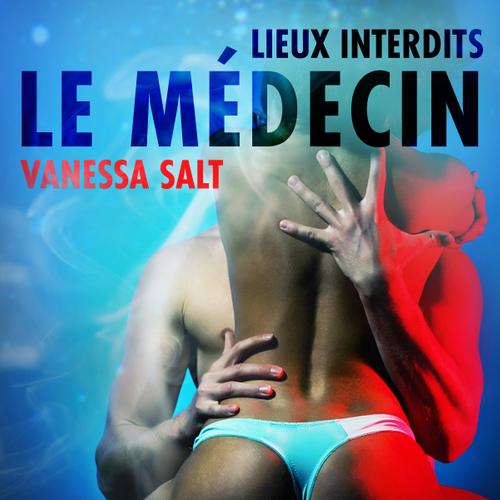 Lieux interdits : Le Médecin – Une nouvelle érotique