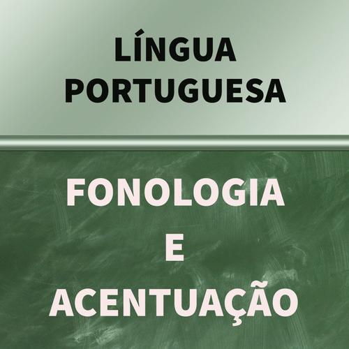 Língua Portuguesa: Fonologia e Acentuação