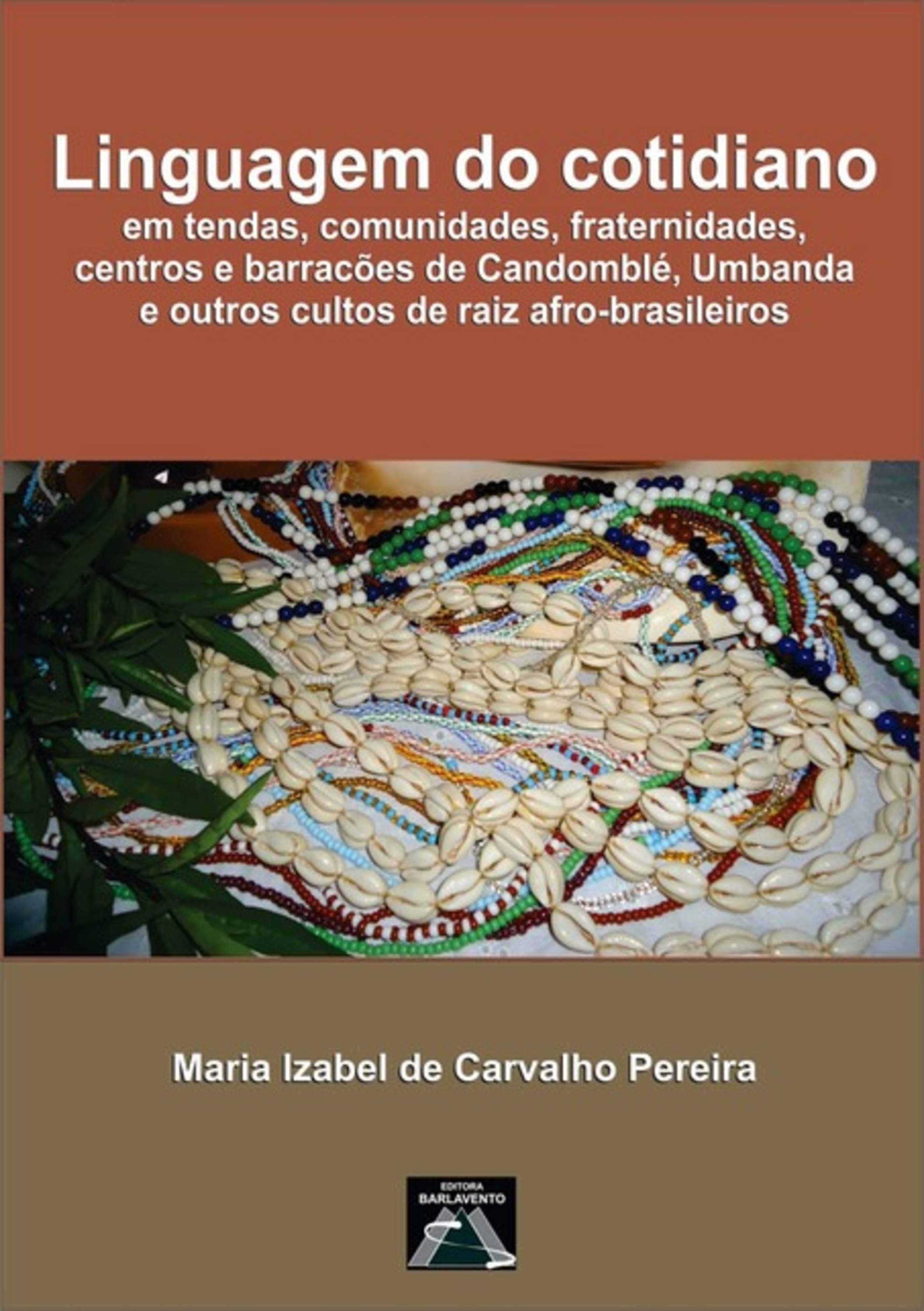 Linguagem Do Cotidiano Em Tendas, Comunidades, Fraternidades, Centros E Barracões De Candomblé, Umbanda E Outros Cultos De Raiz Afro-brasileiros.