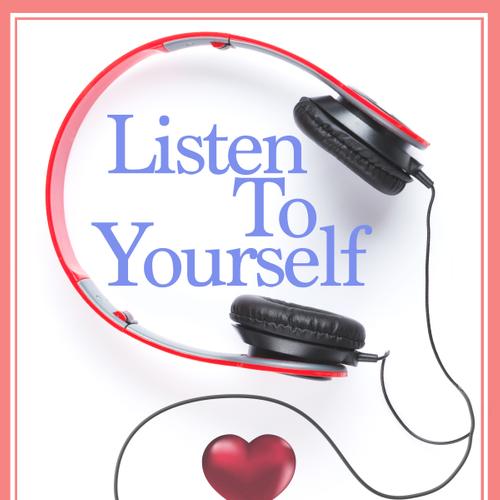 Listen to Yourself