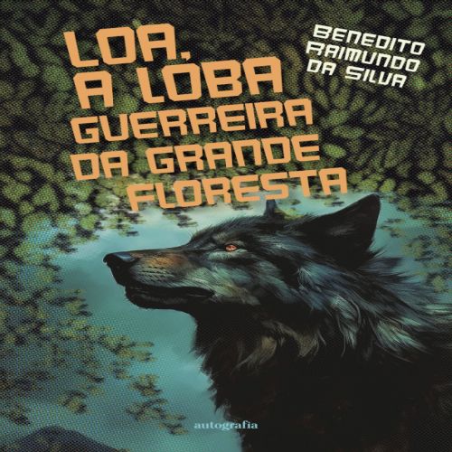 Loa: a loba guerreira da grande floresta