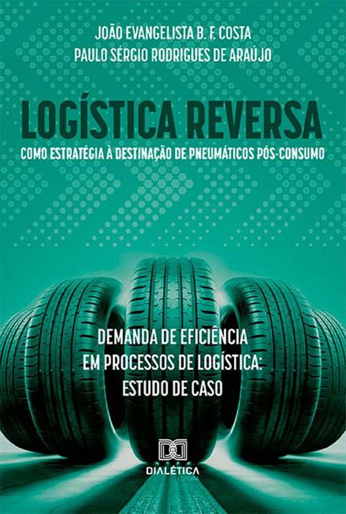 Logística reversa como estratégia à destinação de pneumáticos pós-consumo: demanda de eficiência em processos de logística: