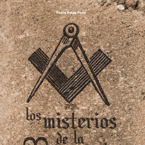 Los misterios de la masonería. Historia, jerarquía, simbología, secretos, masones ilustres