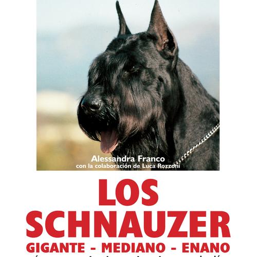 Los schnauzer: cómo escoger el cachorro adecuado - comunicación educación y adiestramiento - alimentación - salud acicalamiento - reproducción