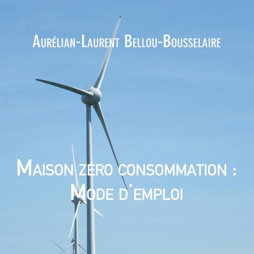 Maison zéro consommation : Mode d'emploi