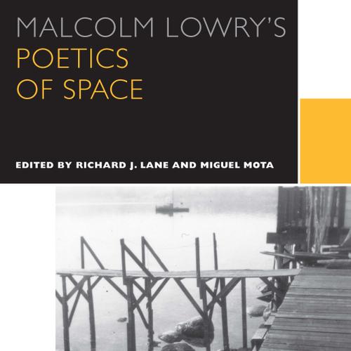 Malcolm Lowry's Poetics of Space