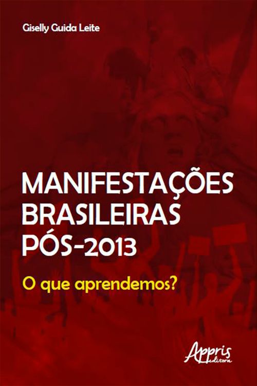 Manifestações Brasileiras Pós 2013: O que Aprendemos?