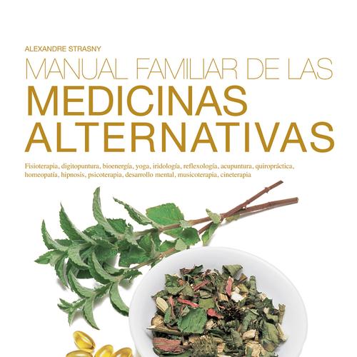 Manual familiar de las medicinas alternativas