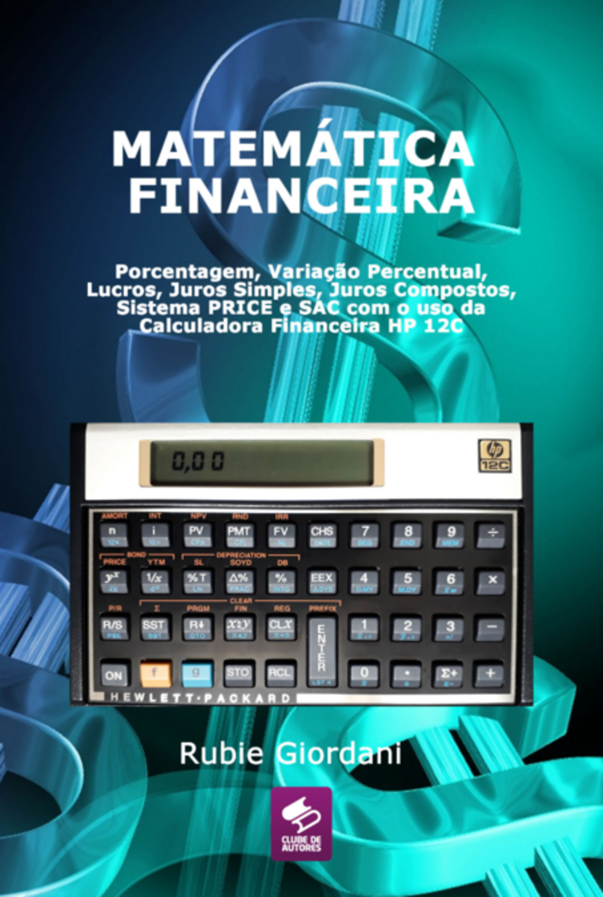 Matemática Financeira: Porcentagem, Variação Percentual, Lucros, Juros Simples, Juros Compostos, Sistema Price E Sac Com O Uso Da Calculadora Financeira Hp 12c