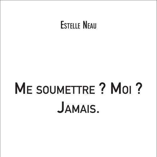 Me soumettre ? Moi ? Jamais.