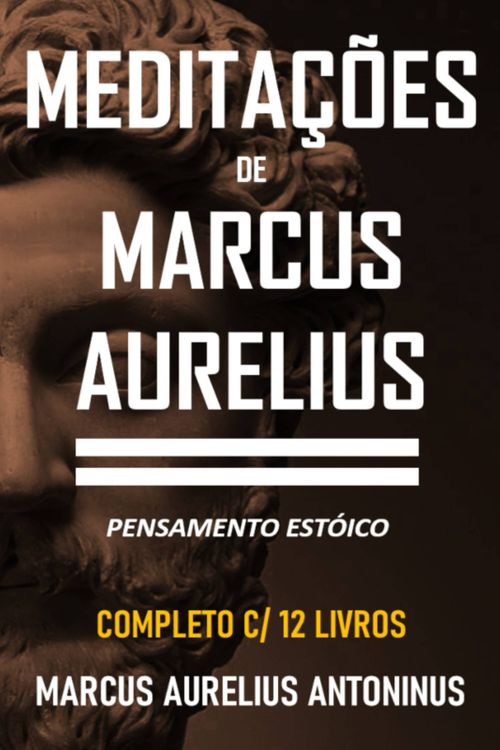 Meditações de Marcus Aurelius - Obra Completa com 12 Livros