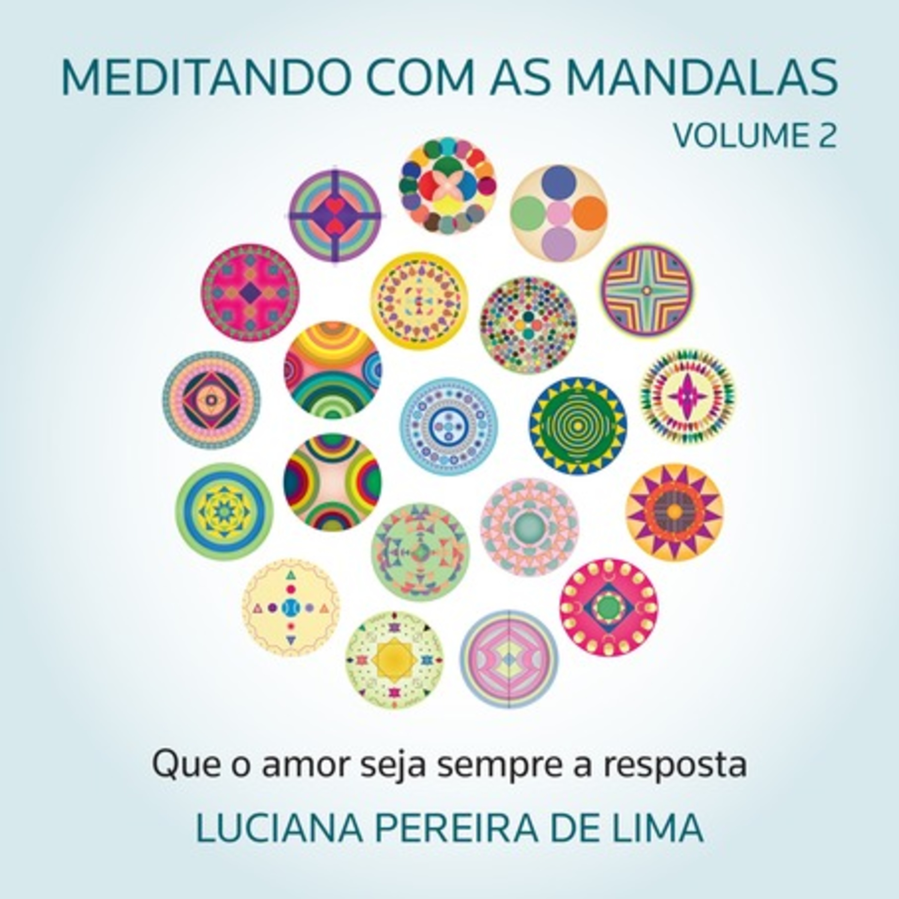 Meditando Com As Mandalas - Que O Amor Seja Sempre A Resposta (volume 2)