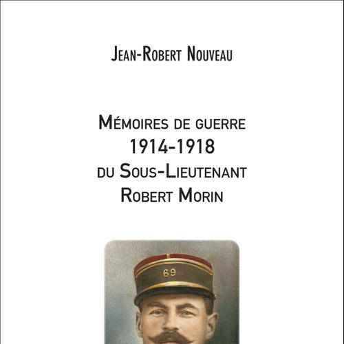 Mémoires de guerre 1914-1918 du Sous-Lieutenant Robert Morin