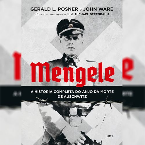 Mengele - A história completa do Anjo da Morte de Auschwitz