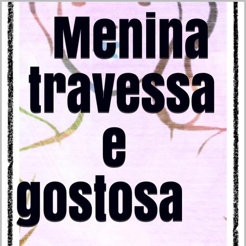 Menina travessa e gostosa 