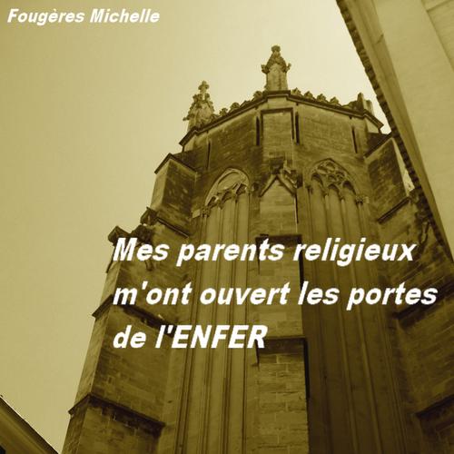 Mes parents religieux m'ont ouvert les portes de l'enfer