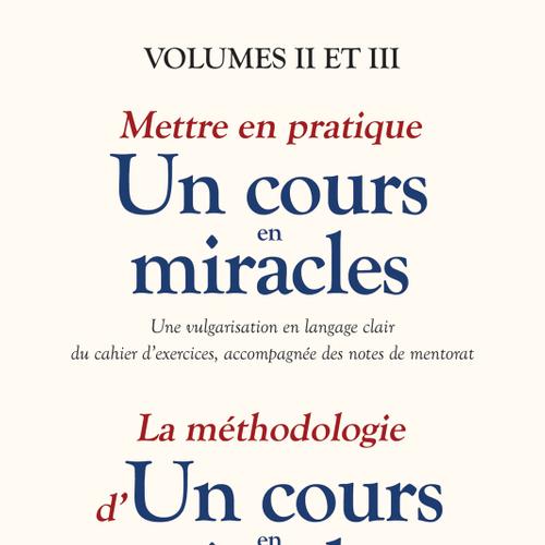 Mettre en pratique un cours en miracles / La méthodologie d’un cours en miracles