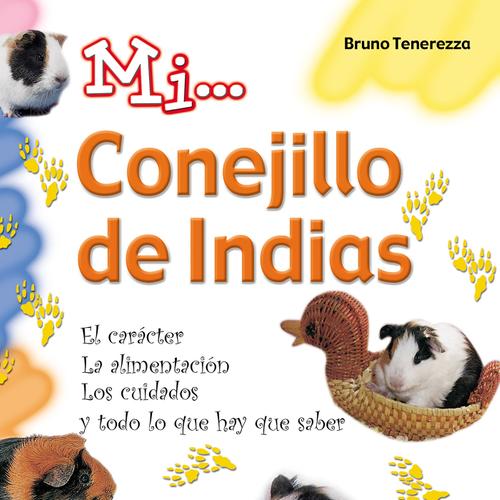 Mi... conejillo de indias: El carácter, la alimentación, los cuidados y todo lo que hay que saber