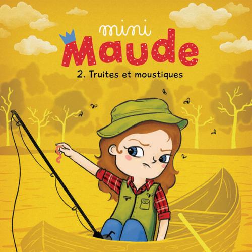 Mini-Maude Tome 2: Truites et moustiques