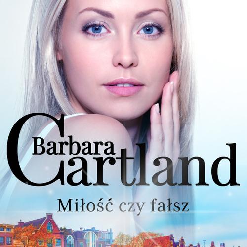 Miłość czy fałsz - Ponadczasowe historie miłosne Barbary Cartland