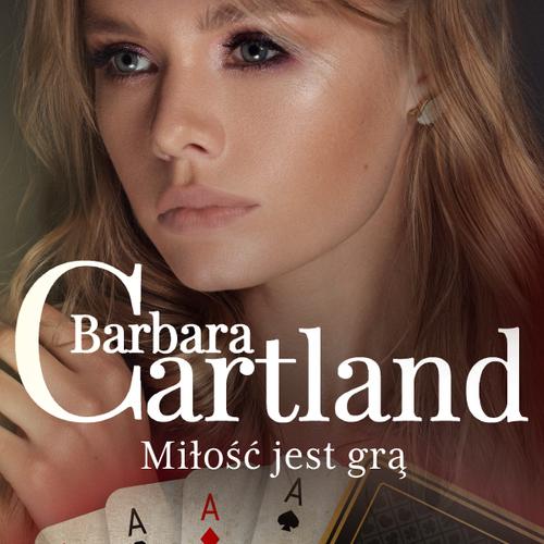 Miłość jest grą - Ponadczasowe historie miłosne Barbary Cartland