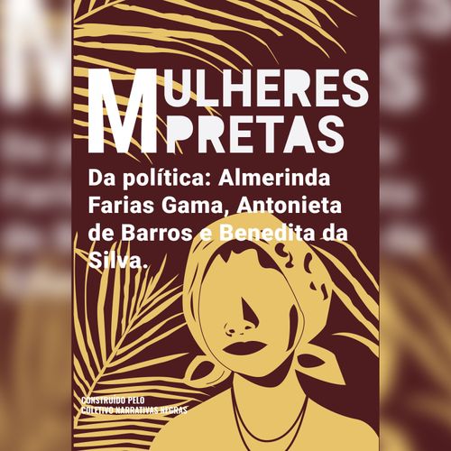 Mulheres pretas da política Almerinda Farias Gama, Antonieta de Barros e Benedita da Silva