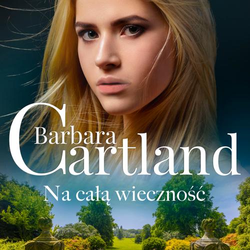 Na całą wieczność - Ponadczasowe historie miłosne Barbary Cartland