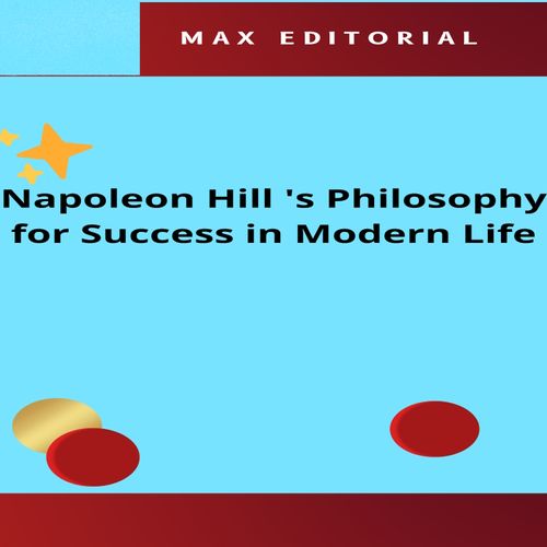 Napoleon Hill 's Philosophy for Success in Modern Life