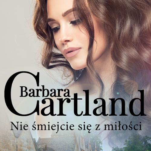 Nie śmiejcie się z miłości - Ponadczasowe historie miłosne Barbary Cartland