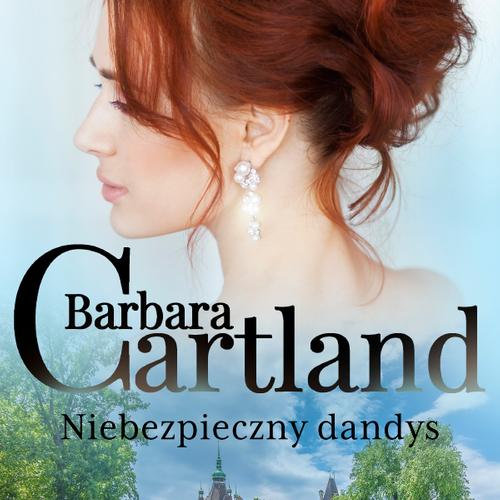 Niebezpieczny dandys - Ponadczasowe historie miłosne Barbary Cartland