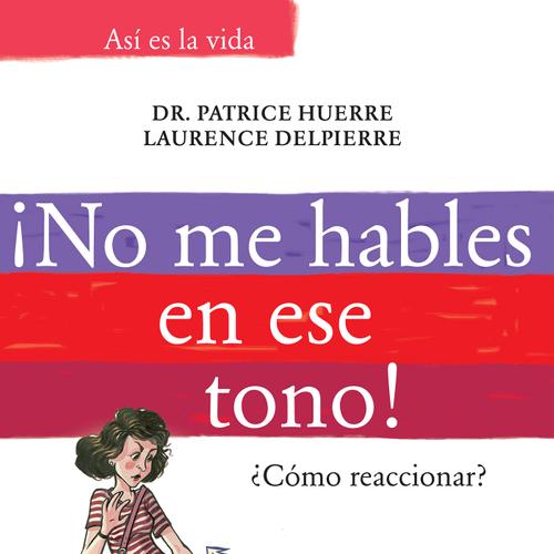 ¡No me hables en ese tono!: ¿Cómo reaccionar?