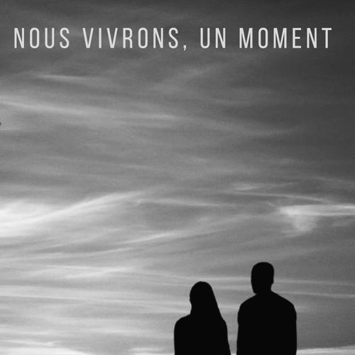 Nous vivrons, un moment