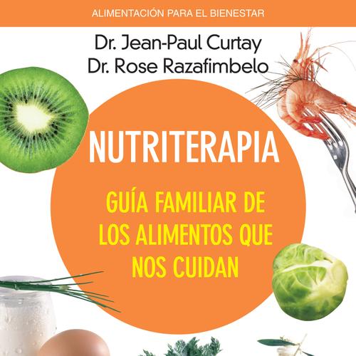 Nutriterapia. Guía familiar de los alimentos que nos cuidan