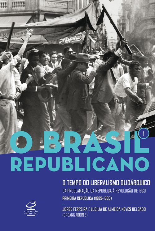 O Brasil Republicano: O tempo do liberalismo oligárquico - vol. 1