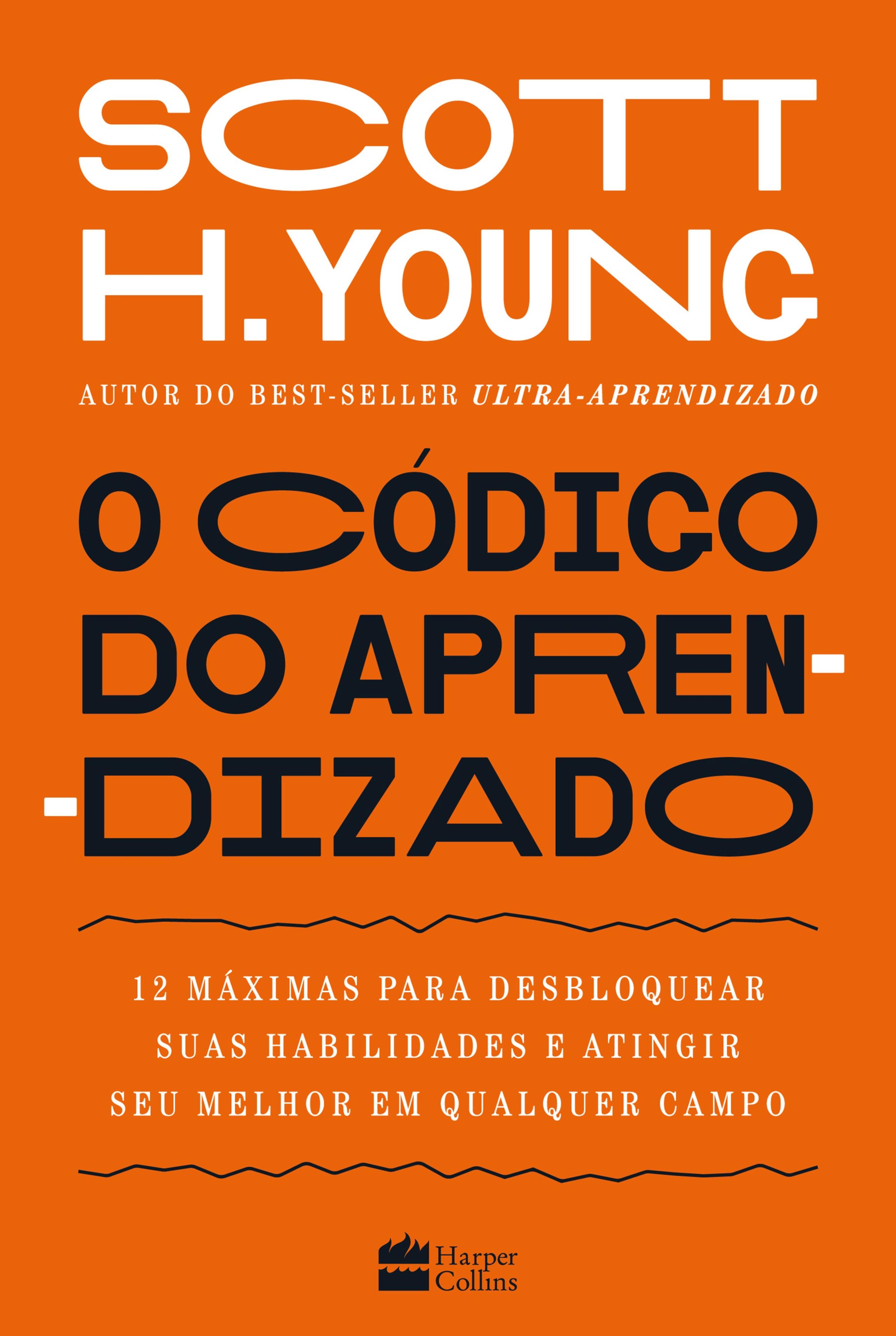 O código do aprendizado – 12 máximas para desbloquear suas habilidades e atingir seu melhor em qualquer campo 