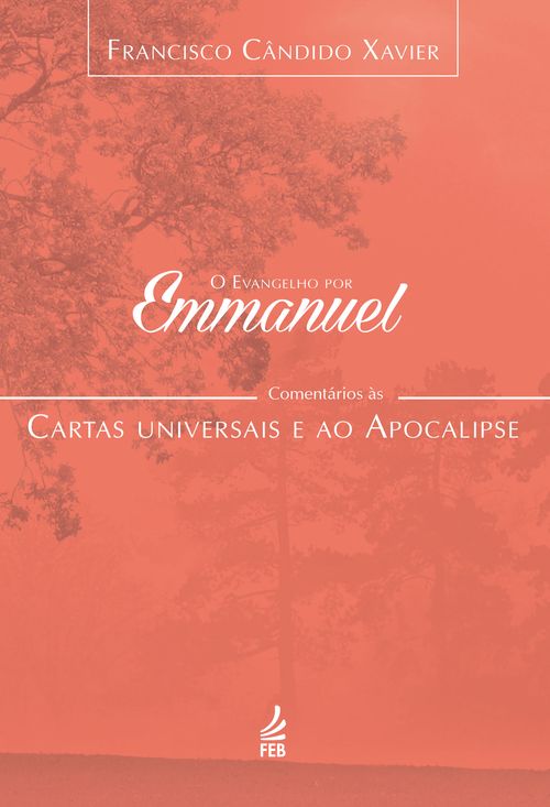 O evangelho por Emmanuel: comentários às cartas universais e ao Apocalipse