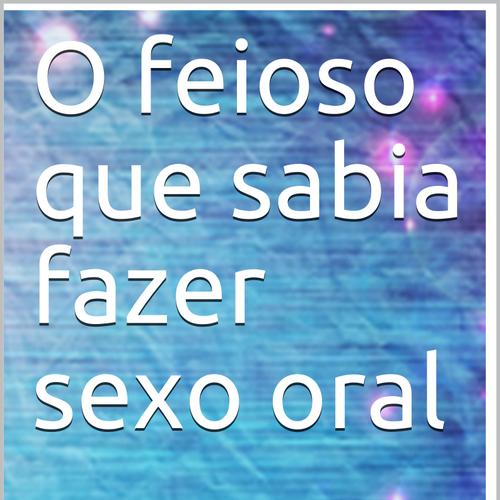 O feioso que sabia fazer sexo oral