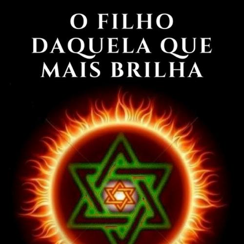 O FILHO DAQUELA QUE MAIS BRILHA