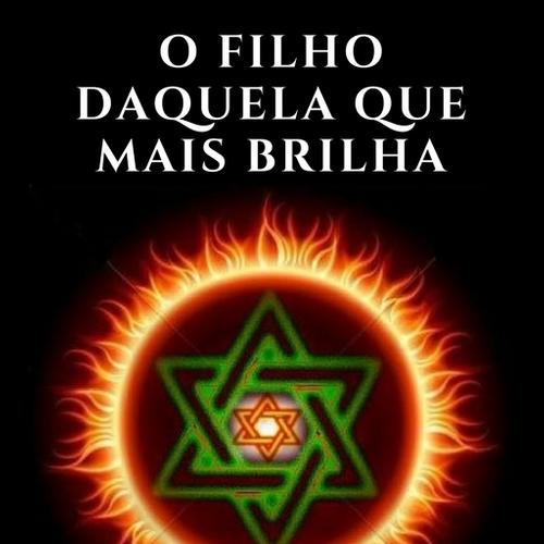 O FILHO DAQUELA QUE MAIS BRILHA