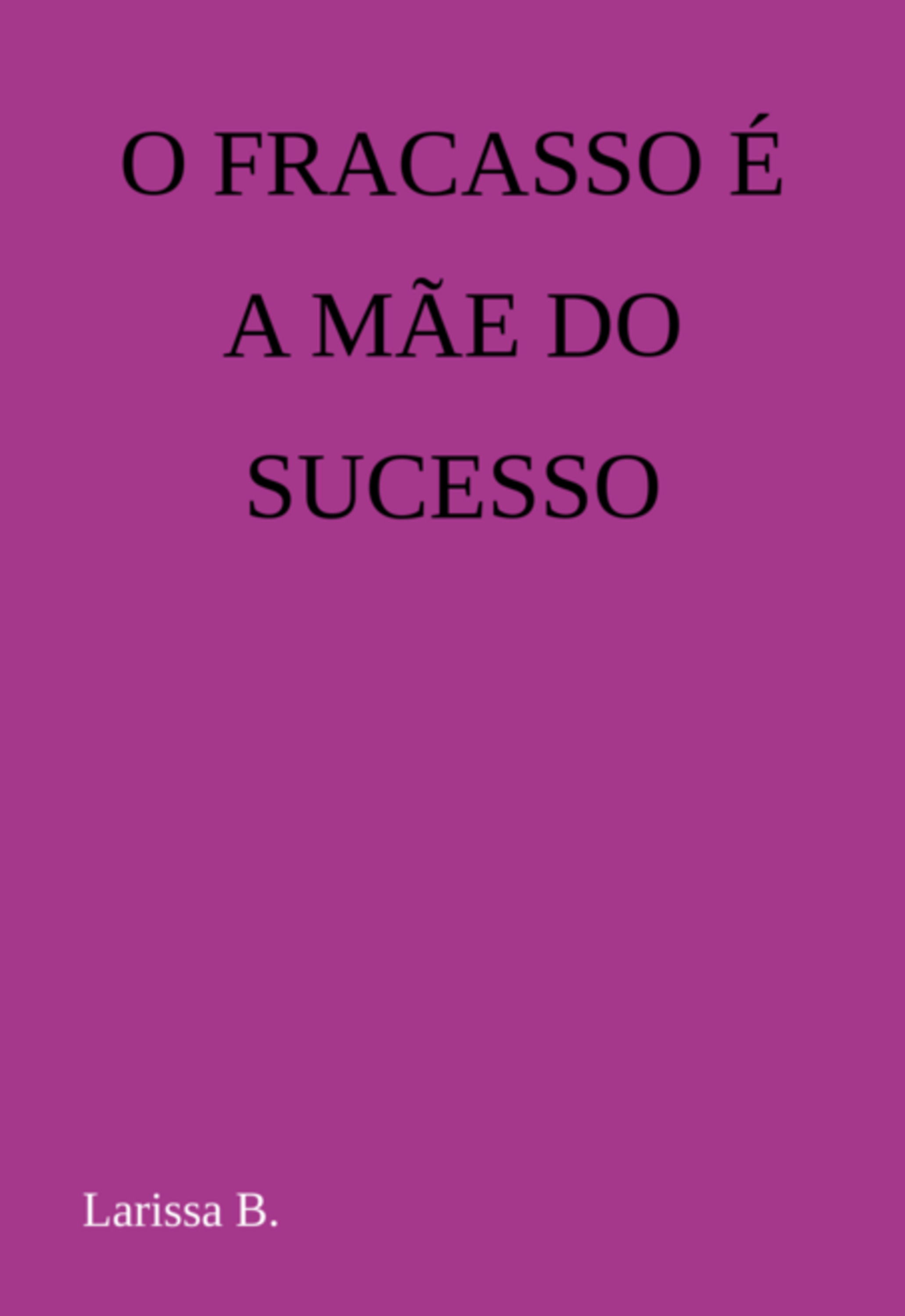 O Fracasso É A Mãe Do Sucesso