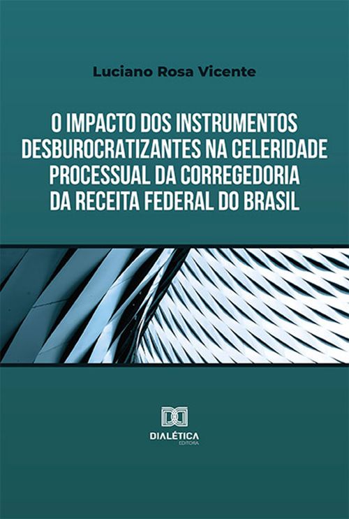 O impacto dos instrumentos desburocratizantes na celeridade processual da Corregedoria da Receita Federal do Brasil
