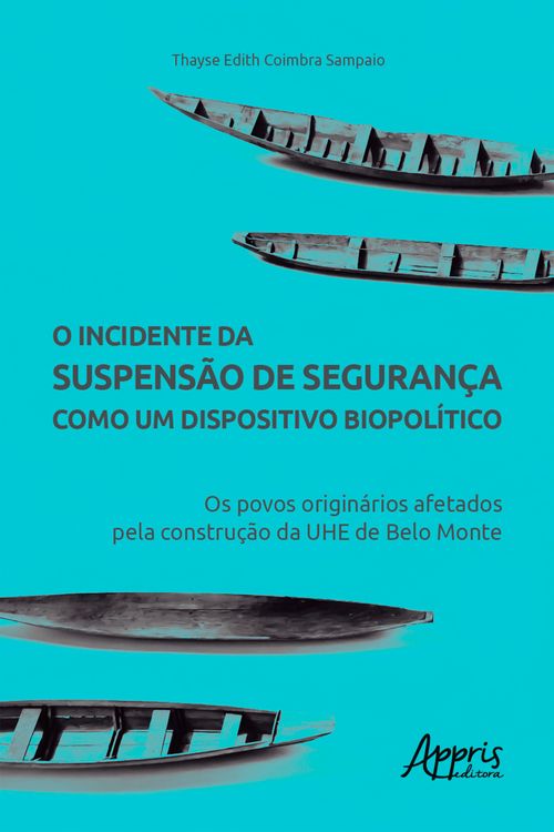 O Incidente da Suspensão de Segurança como um Dispositivo Biopolítico: Os Povos Originários Afetados pela Construção da UHE de Belo Monte