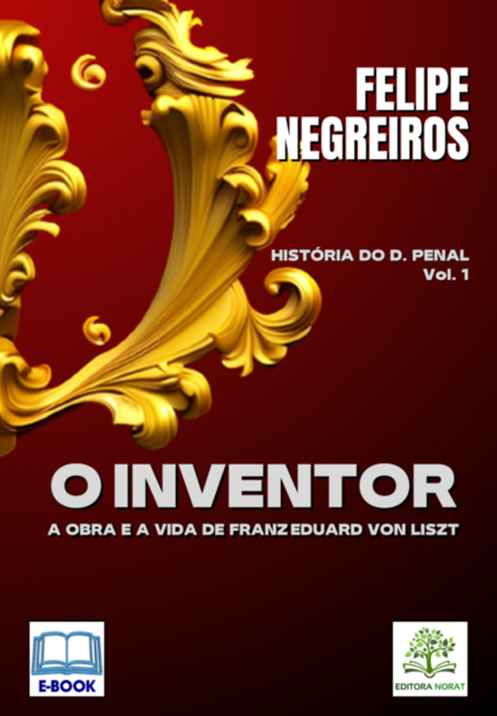 O Inventor: A Obra E A Vida De Franz Eduard Von Liszt [e-book]